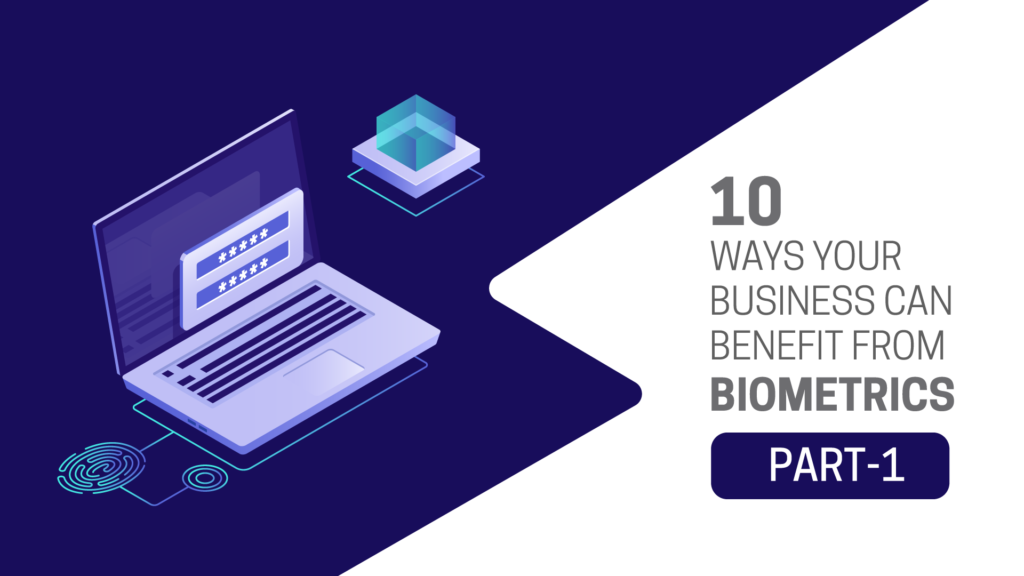 10 ways your business can benefit from Biometrics